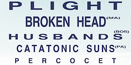 Plight w/ Broken Head, Husbands, Catatonic Suns + Percocet