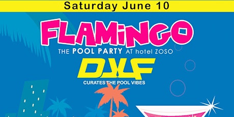 Flamingo Pool Party at Hotel Zoso with DJ LF!