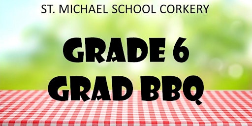 St. Michael Corkery Grade Six Grad BBQ primary image