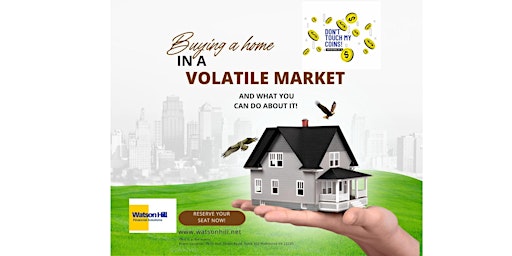 Buying A Home In A Volatile Market & What YOU CAN Do About It! primary image