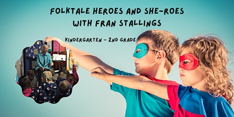 Folktale Heroes and She-roes with Fran Stallings [Kindergarten - 2nd Grade]