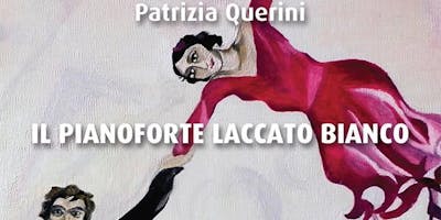 Il pianoforte laccato bianco romanzo di Patrizia QUERINI Il pianoforte laccato bianco romanzo di Patrizia QUERINI