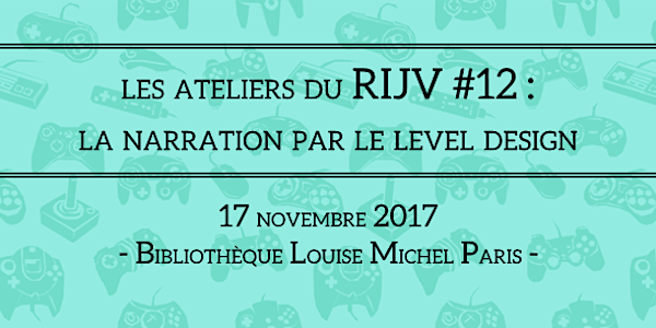 Les Ateliers du RIJV #12 - La narration par le level design