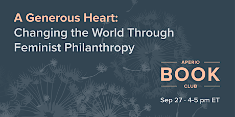 A Generous Heart:  Changing the World Through  Feminist Philanthropy