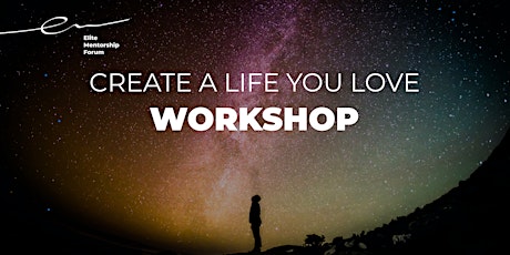 Create The Life You Love Workshop