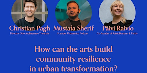How can the arts build community resilience in urban transformation? primary image