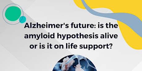 Alzheimer's future: Is the amyloid hypothesis alive or on life support?