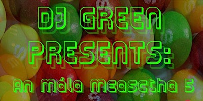 DJ Green Presents: An Mála Measctha V primary image