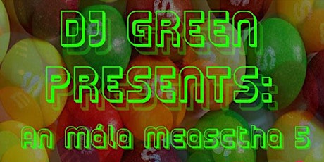 Primaire afbeelding van DJ Green Presents: An Mála Measctha V