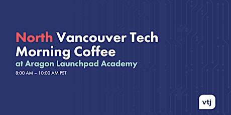 North Vancouver Tech Morning Coffee at Aragon Launchpad Academy