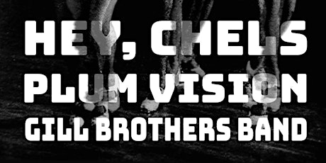 HEY, CHELS + PLUM VISION + GILL BROTHERS BAND