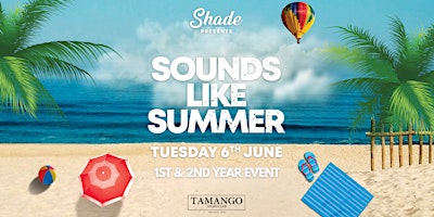 Shade Presents: Sounds Like Summer at Tamango Nightclub |  1st  & 2nd Years primary image