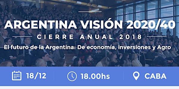 Cierre Anual 2018: El futuro de la Argentina: Economía, inversiones y Agro