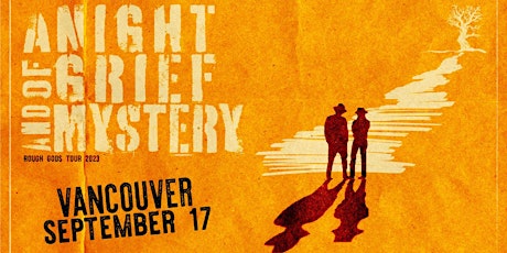 A Night of Grief & Mystery 2023 World Tour - Vancouver, British Columbia