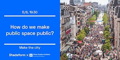 Make The City • How do we make public spaces public?