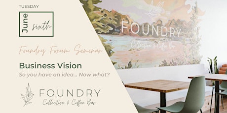 Foundry Forum Seminar - Business Vision: So you have an idea - What next?