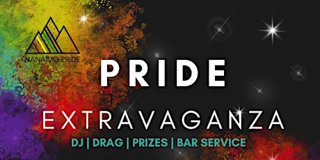 Nanaimo Pride Extravaganza; DJ/Dancing/Drag/Drinks Saturday June 10th