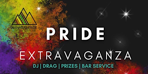 Nanaimo Pride Extravaganza; DJ/Dancing/Drag/Drinks Saturday June 10th primary image