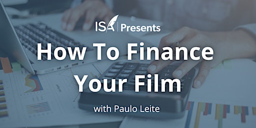 ISA Presents: How to Finance Your Film primary image