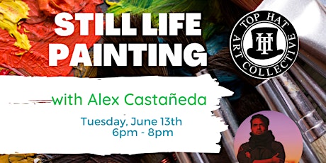 STILL LIFE PAINTING with ALEX CASTANEDA