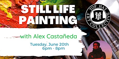 STILL LIFE PAINTING with ALEX CASTANEDA
