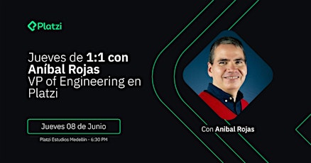 Platzi Medellín: 1:1 con Anibal Rojas, VP of Engineering en Platzi