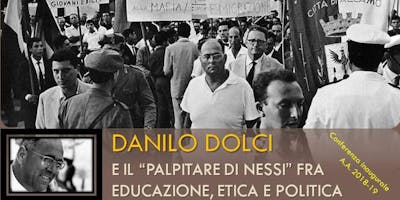 Danilo Dolci e il "palpitare di nessi" fra educazione, etica e politica Danilo Dolci e il "palpitare di nessi" fra educazione, etica e politica
