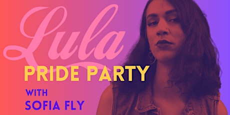Lula Pride Party featuring Sofia Fly
