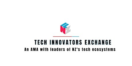 Tech Innovators Exchange: An AMA with leaders of NZ's tech ecosystems