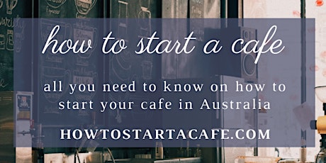 Start A Cafe  in Australia.From Idea to First day of trade- VIRTUAL Event