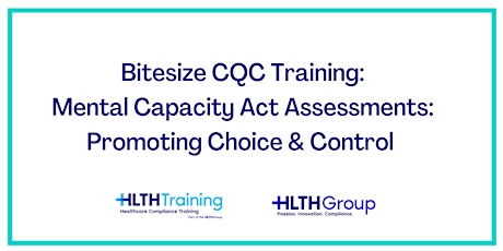 Bitesize CQC Training - Mental Capacity Act Assessments: Promoting Choice