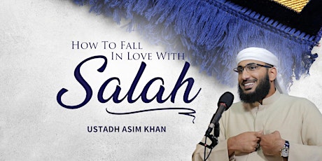 How To Fall In Love With Salah - Ustadh Asim Khan - Birmingham