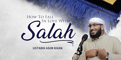 How To Fall In Love With Salah - Ustadh Asim Khan - Birmingham primary image