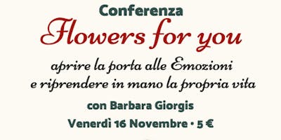 FLOWERS FOR YOU (L’EMOZIONE SEI TU). Aprire la porta alle emozioni e riprendere in mano la propria vita FLOWERS FOR YOU (L’EMOZIONE SEI TU). Aprire la porta alle emozioni e riprendere in mano la propria vita