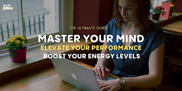 Master Your Mind, Elevate Your Performance, and Boost Your Energy Levels: