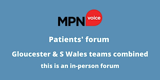 MPN Voice Patients' Forum - Gloucester & S Wales Teams Combined primary image
