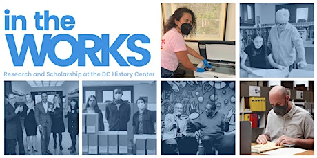 In the Works: Research and Scholarship at the DC History Center
