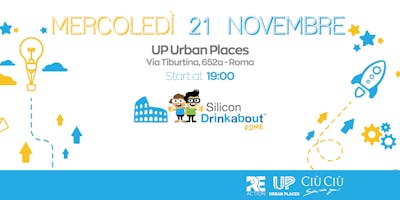 #20 Silicon Drinkabout Rome - Novembre - UP Urban Places #20 Silicon Drinkabout Rome - Novembre - UP Urban Places