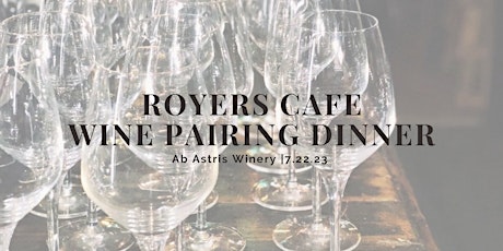 Wine Pairing Dinner - ROYERS CAFE & Ab Astris Winery