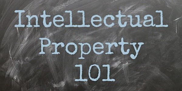 IP 101: Fundamentals of Intellectual Property, Disclosing & Patent Filings