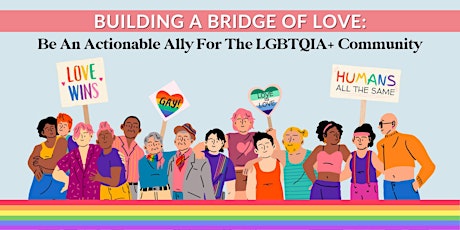 Building a Bridge of Love: Be an Actionable Ally for the LGBTQIA+ Community