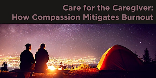 WPSC Lunchtime Webinar Series: Care for the Caregiver | How Compassion Mitigates Burnout