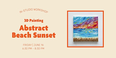 In-Studio Workshop – 3D Painting – Abstract Beach Sunset