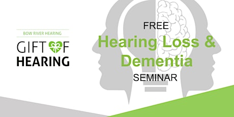 Hearing Loss & Dementia - FREE Healthy Hearing Seminar (Bow River Hearing) primary image