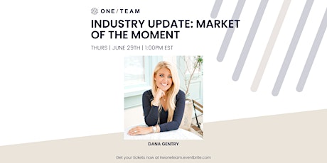Industry Update: Market of The Moment with Dana Gentry