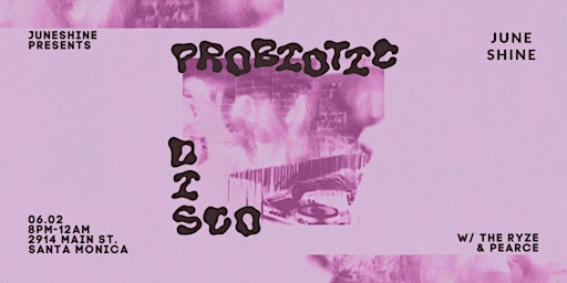JuneShine presents PROBIOTIC DISCO