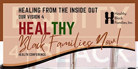 HEALING FROM THE INSIDE OUT-HEAL-THY Black Families Now! Health Conference