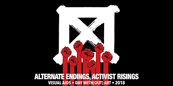 Visual AIDS Day With(out) Art: Alternate Endings, Activist Risings
