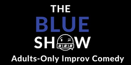 The Blue Show: Adults-Only Improv Comedy!