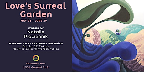 Natalie Plociennik Exhibition - Love's Surreal Garden - June 17th -2 to 4pm